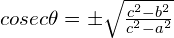 cosec \theta = \pm \sqrt{\frac{c^2-b^2}{c^2-a^2}}