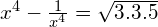 x^4 - \frac{1}{x^4} = \sqrt{3.3.5}