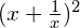 (x + \frac{1}{x})^2
