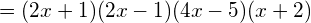 \Large = (2x + 1)(2x - 1)(4x - 5)(x + 2)
